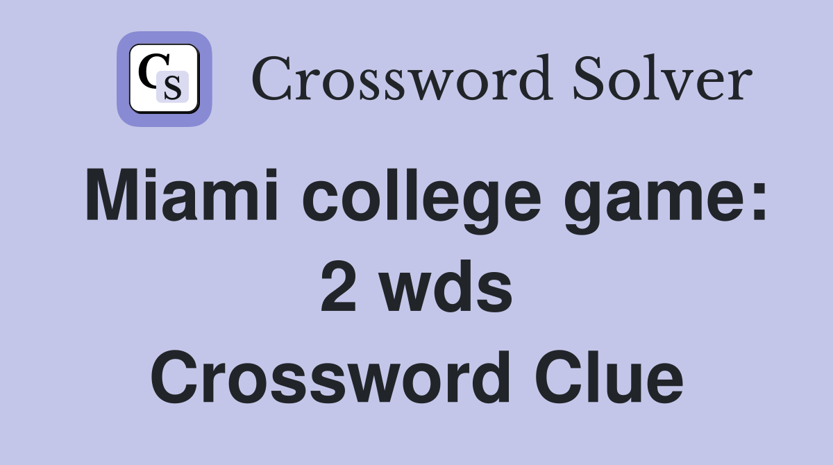 Miami college game 2 wds. Crossword Clue Answers Crossword Solver